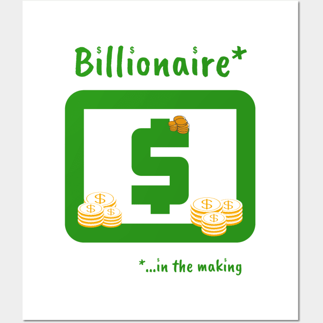 Billionaire in the making Wall Art by Life is Raph